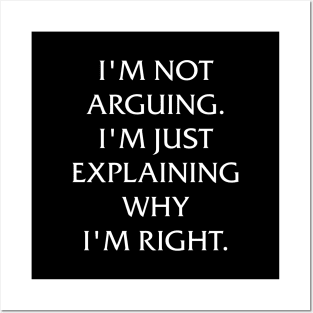 I'm not arguing. I'm just explaining why I'm right. Posters and Art